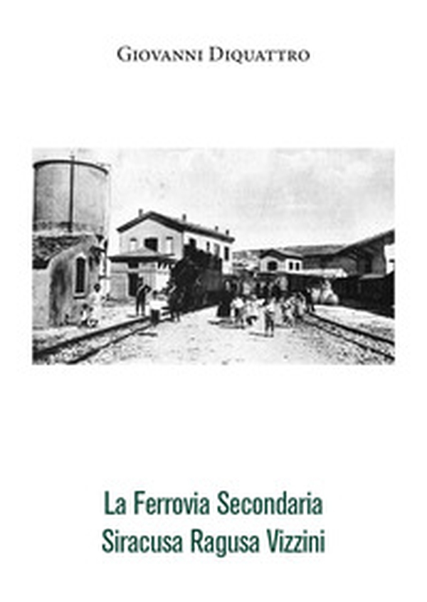 La ferrovia secondaria Siracusa Ragusa Vizzini - Librerie.coop La ferrovia secondaria Siracusa Ragusa Vizzini - Librerie.coop