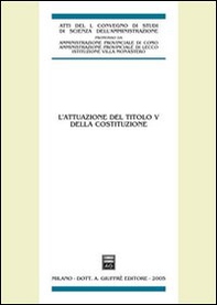 L'attuazione del titolo V della Costituzione. Atti del 50° Convegno di studi (Varenna, 16-18 settembre 2004) - Librerie.coop