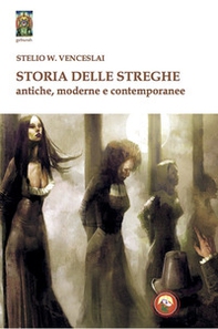 Storia delle streghe. Antiche, moderne e contemporanee - Librerie.coop