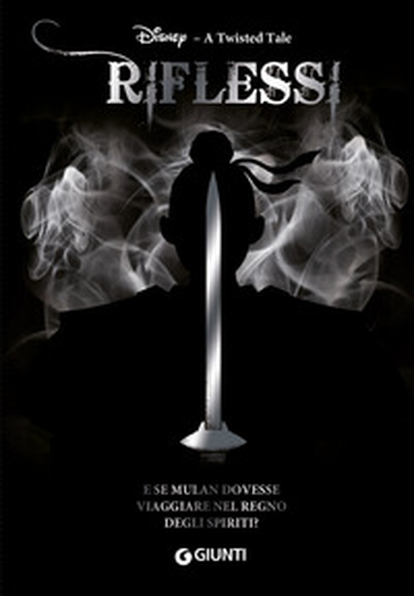 Riflessi. E se Mulan dovesse viaggiare nel Regno degli Spiriti? A twisted tale - Librerie.coop Riflessi. E se Mulan dovesse viaggiare nel Regno degli Spiriti? A twisted tale - Librerie.coop