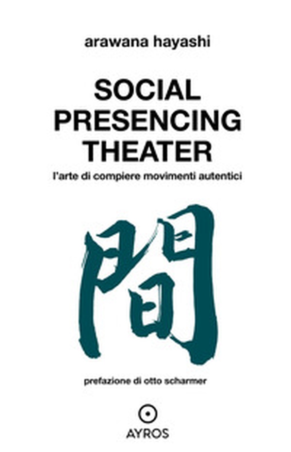 Social Presencing Theater. L'arte di compiere movimenti - Librerie.coop Social Presencing Theater. L'arte di compiere movimenti - Librerie.coop
