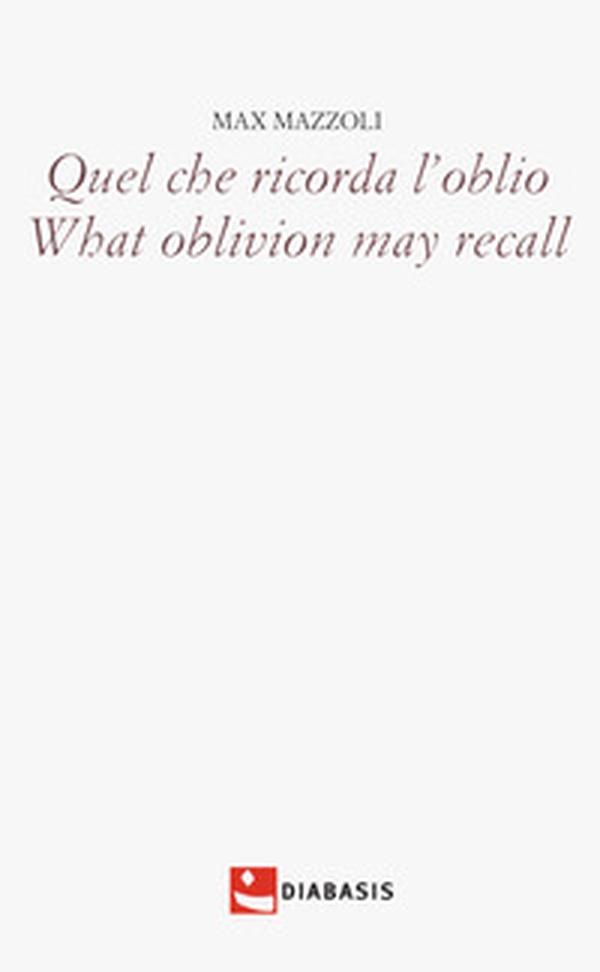 Quel che ricorda l'oblio-What oblivion may recall - Librerie.coop Quel che ricorda l'oblio-What oblivion may recall - Librerie.coop