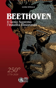Beethoven. Il genio supremo, l'inaudita dissonanza - Librerie.coop