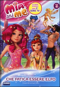 Che fatica essere elfo. Mia and me - Librerie.coop