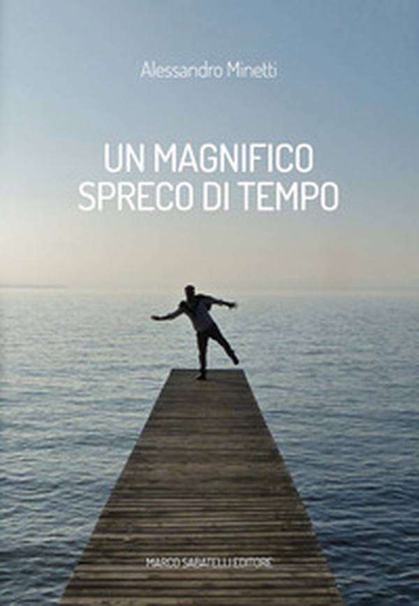 Un magnifico spreco di tempo - Librerie.coop Un magnifico spreco di tempo - Librerie.coop