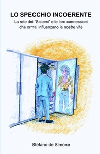 Lo specchio incoerente. La rete dei «Sistemi» e le loro connessioni che ormai influenzano le nostre vite - Librerie.coop