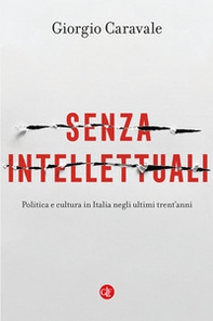 Senza intellettuali. Politica e cultura in Italia negli ultimi trent'anni - Librerie.coop