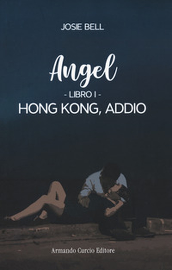 Hong Kong, addio. Angel - Vol. 1 - Librerie.coop Hong Kong, addio. Angel - Vol. 1 - Librerie.coop