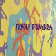 Favole d'ombra. Progetto di tesi in Teoria e pratica della terapeutica artistica - Librerie.coop