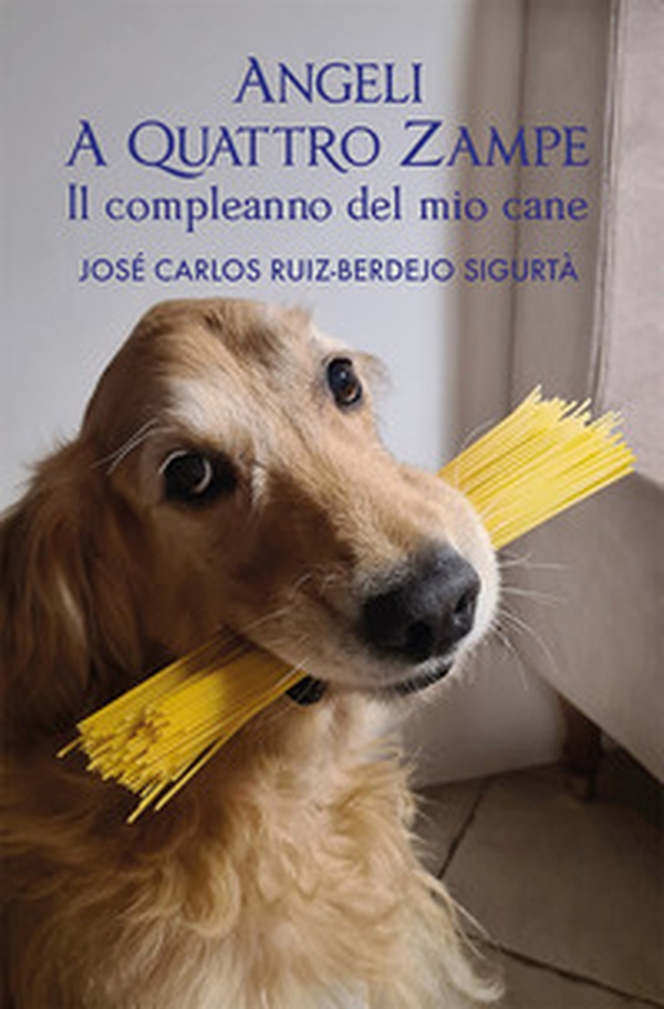 Angeli a quattro zampe. Il compleanno del mio cane - Librerie.coop Angeli a quattro zampe. Il compleanno del mio cane - Librerie.coop