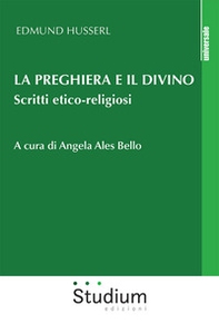 La preghiera e il divino. Scritti etico-religiosi - Librerie.coop La preghiera e il divino. Scritti etico-religiosi - Librerie.coop