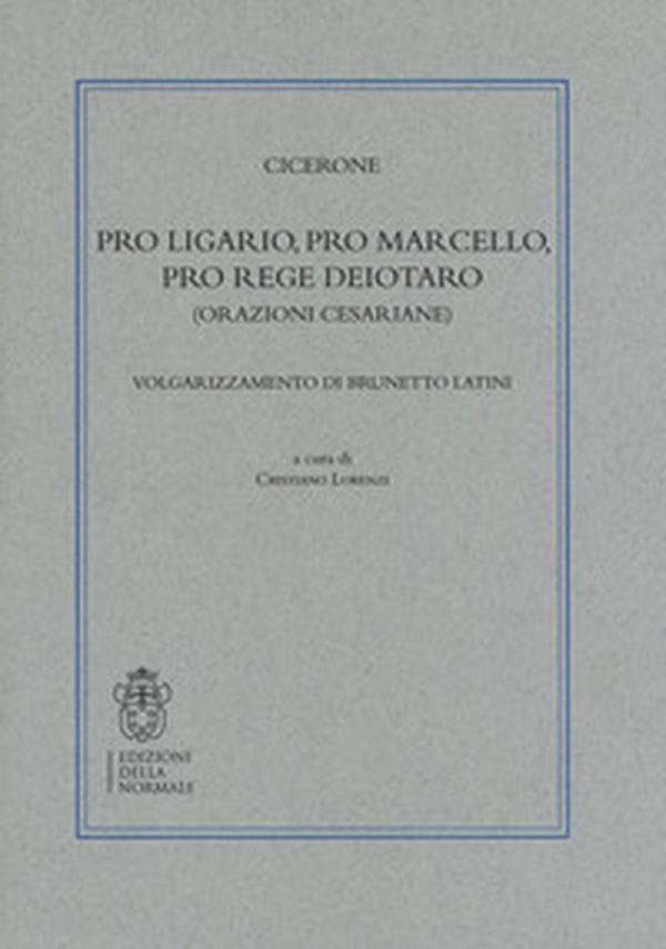Pro Ligario-Pro Marcello-Pro rege Deiotaro (Orazioni cesariane). Volgarizzamento di Brunetto Latini - Librerie.coop Pro Ligario-Pro Marcello-Pro rege Deiotaro (Orazioni cesariane). Volgarizzamento di Brunetto Latini - Librerie.coop