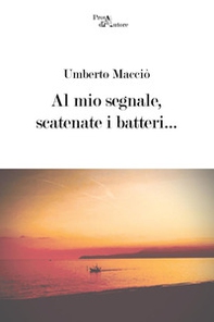 Al mio segnale, scatenate i batteri... - Librerie.coop