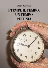 I tempi, il tempo, un tempo. Petunia - Librerie.coop I tempi, il tempo, un tempo. Petunia - Librerie.coop