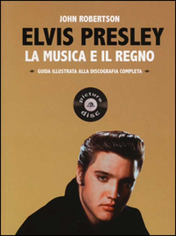 Elvis Presley. La musica e il regno. Guida illustrata alla discografia completa - Librerie.coop Elvis Presley. La musica e il regno. Guida illustrata alla discografia completa - Librerie.coop