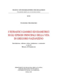I tetrastici giambici ed esametrici sugli episodi principali della vita di Gregorio Nazianzeno. Ediz. anastatica - Librerie.coop