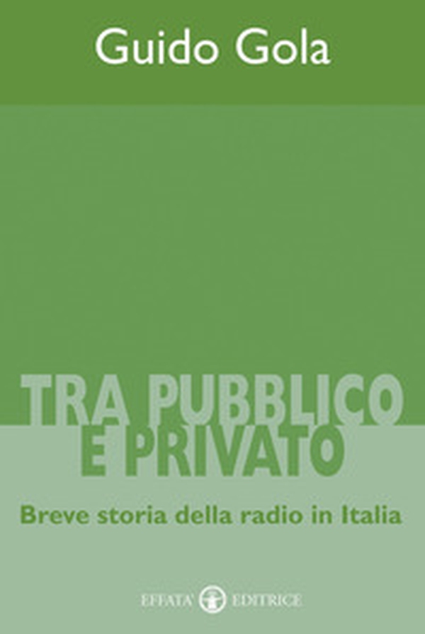 Tra pubblico e privato. Breve storia della radio in Italia - Librerie.coop Tra pubblico e privato. Breve storia della radio in Italia - Librerie.coop