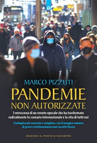 Pandemie non autorizzate. I retroscena di un evento epocale che ha trasformato radicalmente lo scenario internazionale e la vita di tutti noi - Librerie.coop Pandemie non autorizzate. I retroscena di un evento epocale che ha trasformato radicalmente lo scenario internazionale e la vita di tutti noi - Librerie.coop