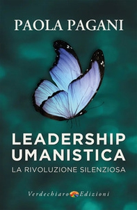 Leadership umanistica. La rivoluzione silenziosa - Librerie.coop