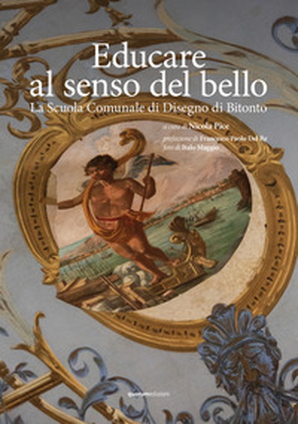 Educare al senso del bello. La Scuola Comunale di Disegno di Bitonto - Librerie.coop Educare al senso del bello. La Scuola Comunale di Disegno di Bitonto - Librerie.coop