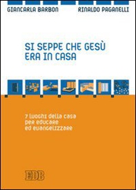 Si seppe che Gesù era in casa. 7 luoghi della casa per educare ed evangelizzare - Librerie.coop