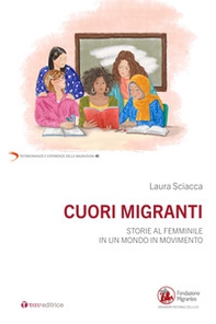 Cuori migranti. Storie al femminile in un mondo in movimento - Librerie.coop