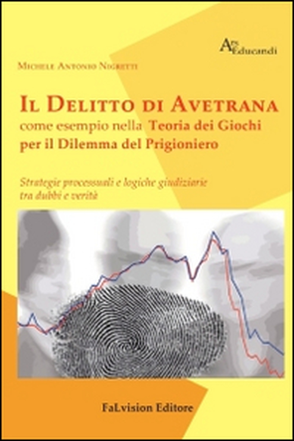 Il delitto di Avetrana come esempio nella teoria dei giochi per il dilemma del prigioniero. Strategie processuali e logiche giuridiziarie tra dubbi e verità - Librerie.coop Il delitto di Avetrana come esempio nella teoria dei giochi per il dilemma del prigioniero. Strategie processuali e logiche giuridiziarie tra dubbi e verità - Librerie.coop