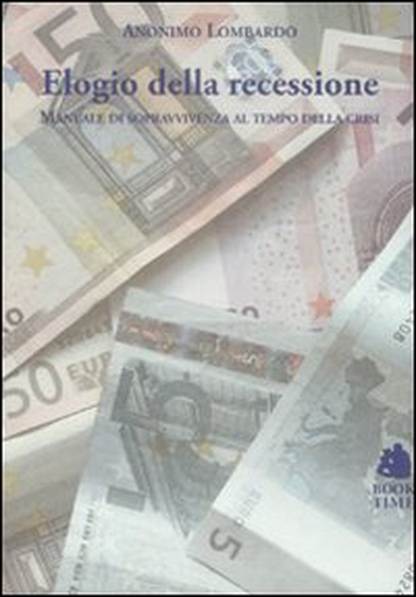 Elogio della recessione. Manuale di sopravvivenza al tempo della crisi - Librerie.coop Elogio della recessione. Manuale di sopravvivenza al tempo della crisi - Librerie.coop