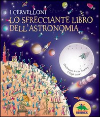 I cervelloni. Lo sfrecciante libro dell'astronomia - Librerie.coop