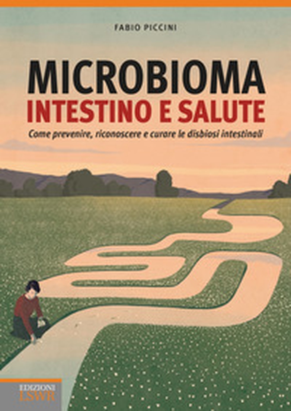 Microbioma. Intestino e salute. Come prevenire, riconoscere e curare le disbiosi intestinali - Librerie.coop Microbioma. Intestino e salute. Come prevenire, riconoscere e curare le disbiosi intestinali - Librerie.coop