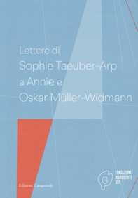 Lettere di Sophie Taeuber-Arp a Annie e Oskar Müller-Widmann - Librerie.coop