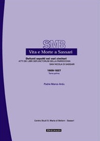 Vita e morte a Sassari. Defunti sepolti nei vari cimiteri. Atti dei libri defunctorum della parrocchia di San Nicola di Sassari - Vol. 6\1 - Librerie.coop