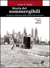 Storia dei sommergibili. La guerra subacquea dalle origini all'era atomica - Librerie.coop