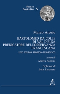 Bartolomeo da Colle di Val d'Elsa, predicatore dell'Osservanza francescana. Uno studio storico-filosofico - Librerie.coop
