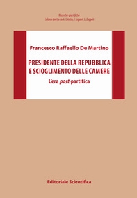 Presidente della Repubblica e scioglimento delle Camere. L'era post-partitica - Librerie.coop