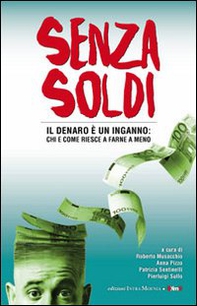 Senza soldi. Il denaro è un inganno: chi e come riesce a farne a meno - Librerie.coop