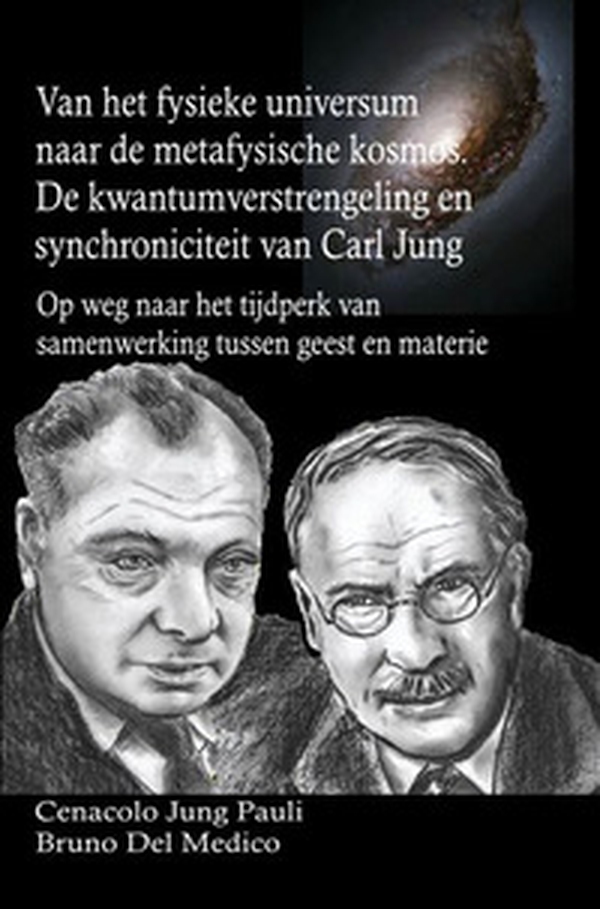 Van het fysieke universum naar de metafysische kosmos. De kwantumverstrengeling en synchroniciteit van Carl Jung. Op weg naar het tijdperk van samenwerking tussen geest en materie - Librerie.coop