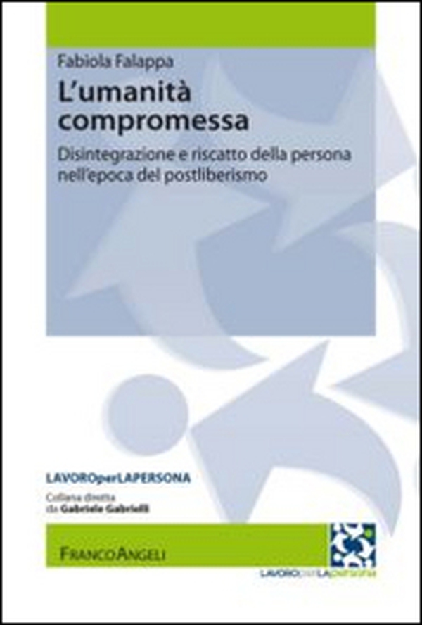 L'umanità compromessa. Disintegrazione e riscatto della persona nell'epoca del postliberismo - Librerie.coop L'umanità compromessa. Disintegrazione e riscatto della persona nell'epoca del postliberismo - Librerie.coop