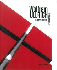 Wolfram Ullrich. Coordinate e convergenze - Librerie.coop