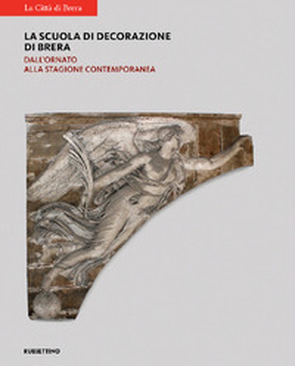 La scuola di decorazione di Brera. Dall'ornato alla stagione contemporanea - Librerie.coop La scuola di decorazione di Brera. Dall'ornato alla stagione contemporanea - Librerie.coop