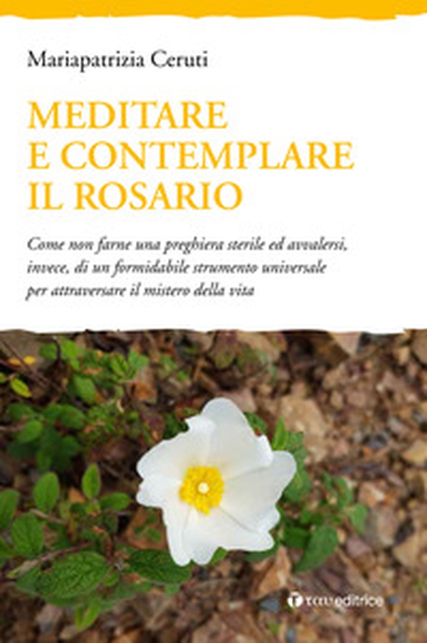 Meditare e contemplare il Rosario. Come non farne una preghiera sterile ed avvalersi, invece, di un formidabile strumento universale per attraversare il mistero della vita - Librerie.coop Meditare e contemplare il Rosario. Come non farne una preghiera sterile ed avvalersi, invece, di un formidabile strumento universale per attraversare il mistero della vita - Librerie.coop