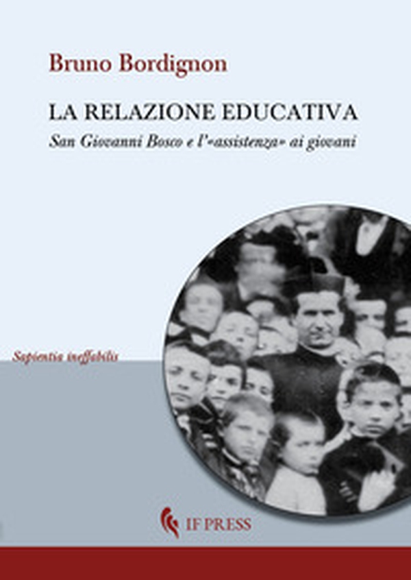 La relazione educativa. San Giovanni Bosco e l'«assistenza» ai giovani - Librerie.coop La relazione educativa. San Giovanni Bosco e l'«assistenza» ai giovani - Librerie.coop