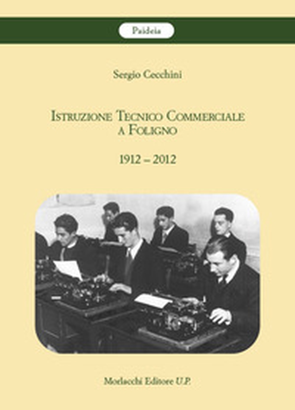 Istruzione Tecnico Commerciale a Foligno 1912-2012 - Librerie.coop Istruzione Tecnico Commerciale a Foligno 1912-2012 - Librerie.coop