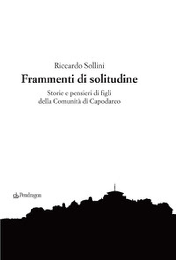 Frammenti di solitudine. Storie e pensieri di figli della Comunità di Capodarco - Librerie.coop Frammenti di solitudine. Storie e pensieri di figli della Comunità di Capodarco - Librerie.coop