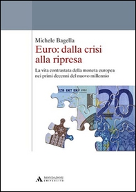 Euro: dalla crisi alla ripresa. La vita contrastata della moneta europea nei primi decenni del nuovo millennio - Librerie.coop