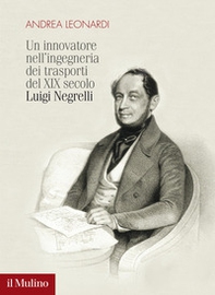 Un innovatore nell'ingegneria dei trasporti del XIX secolo. Luigi Negrelli - Librerie.coop
