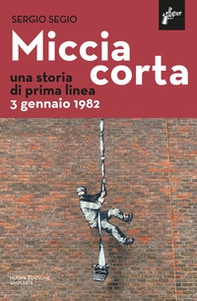 Miccia corta. Una storia di Prima Linea - Librerie.coop