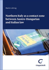 Northern Italy as a contact zone between Austro-Hungarian and Italian law - Librerie.coop