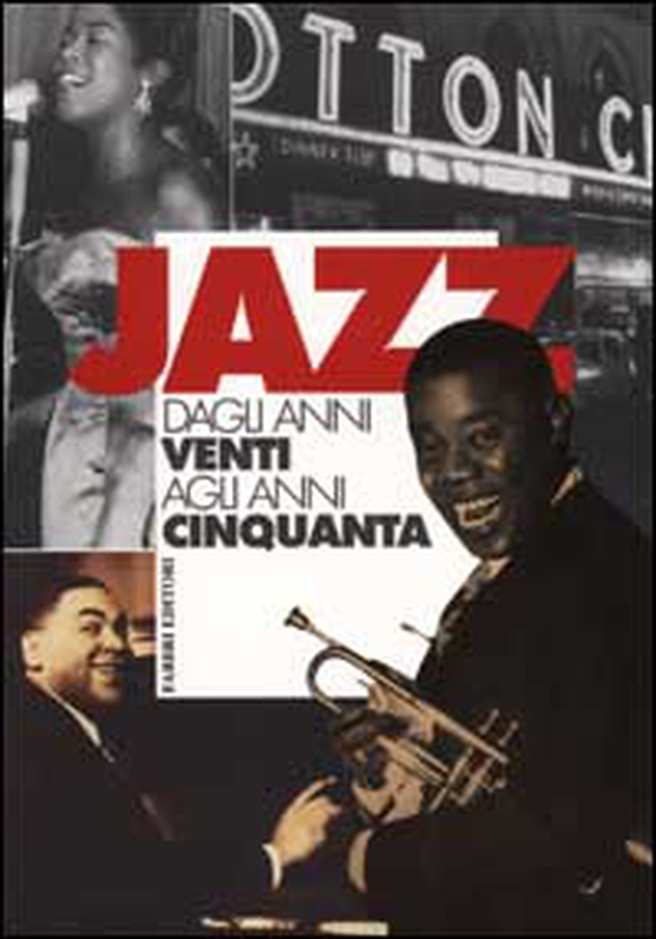 Jazz dagli anni Venti agli anni Cinquanta - Vol. 1 - Librerie.coop Jazz dagli anni Venti agli anni Cinquanta - Vol. 1 - Librerie.coop