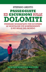 Passeggiate ed escursioni sulle Dolomiti. Itinerari mozzafiato per scoprire le montagne più sorprendenti e più belle del mondo - Librerie.coop